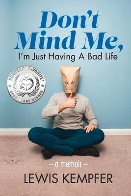 Dont Mind Me, Im Just Having a Bad Life: A Memoir Volume 1