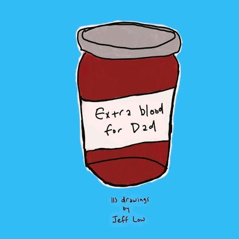 Extra Blood for Dad: 113 Drawings by Jeff Low Volume 1