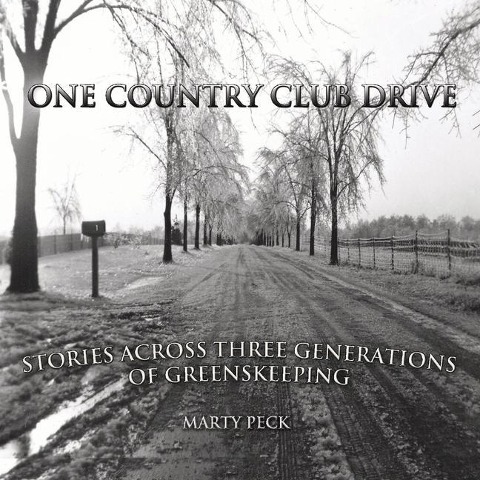 One Country Club Drive: Stories Across Three Generations of Greenskeeping Volume 1