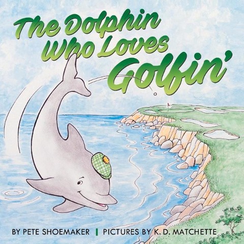 The Dolphin Who Loves Golfin: Volume 1