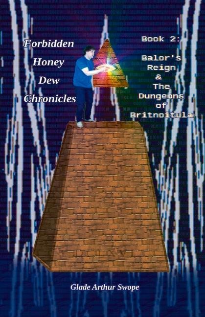 Forbidden Honey Dew Chronicles, Book 2: Balors Reign: & the Dungeons of Britnoitula Volume 2