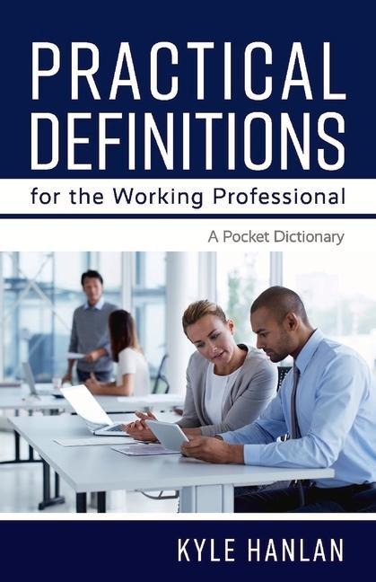 Practical Definitions for the Working Professional: A Pocket Dictionary