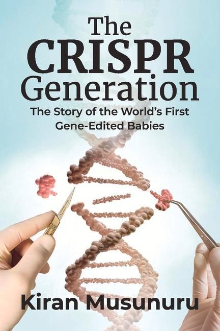 The Crispr Generation: The Story of the Worlds First Gene-Edited Babies