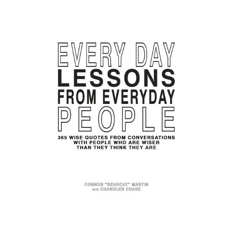 Every Day Lessons from Everyday People: 365 Wise Quotes from Conversations Volume 1