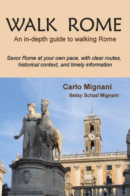 Walk Rome: An In-Depth Guide to Walking Rome Volume 1