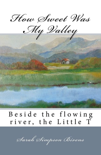 How Sweet Was My Valley Beside the Flowing River, the Little T