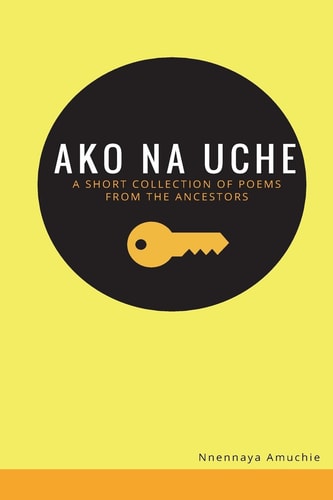 Ako Na Uche A Short Collection of Poems from the Ancestors