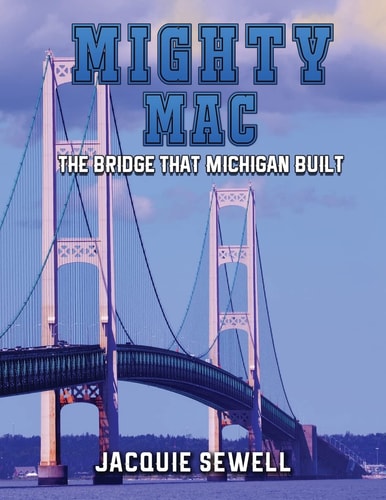 Mighty Mac The Bridge That Michigan Built