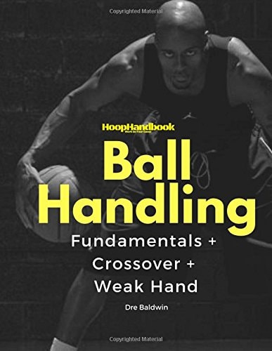 HoopHandbook: Simple to Advanced Ball Handling Dribbling, Crossover and Weak Hand