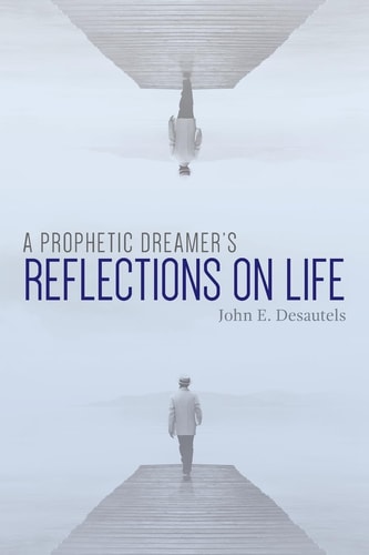 A Prophetic Dreamer's Reflections on Life
