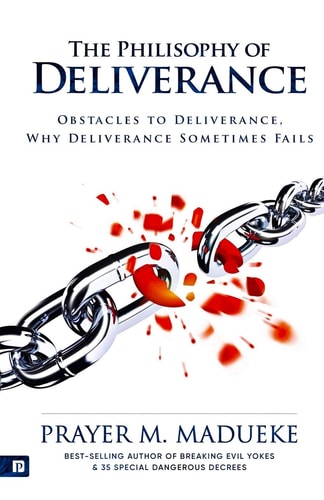The Philosophy of Deliverance Obstacles to Deliverance, why Deliverance Sometime Fails