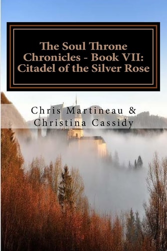 The Soul Throne Chronicles - Book VII Citadel of the Silver Rose