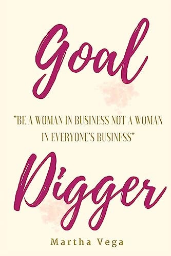 Goal Digger Be a Woman in Business, Not a Woman in Everyone's Business
