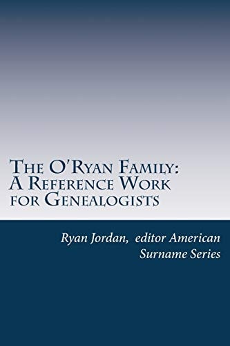 The O'Ryan Family A Reference Work for Genealogists