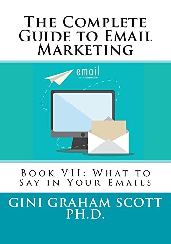 The Complete Guide to Email Marketing Book VII: What to Say in Your Emails