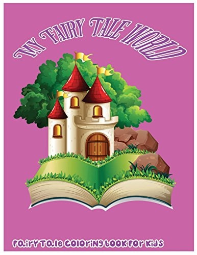 My Fairy Tale World Fairy Tale Coloring Book For Kids