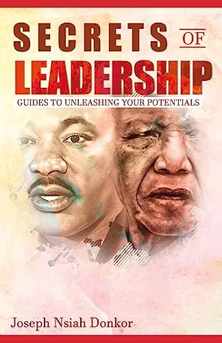 Secrets of Leadership A Comprehensive Guide to Unleashing Your Potentials