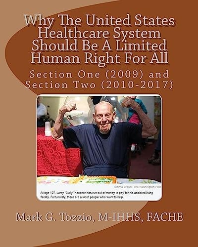 Why The United States Healthcare System Should Be A Limited Human Right For All Section One (2009) and Section Two (2010-2017)