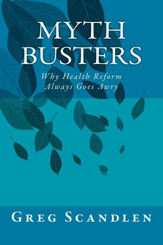 Myth Busters Why Health Reform Always Goes Awry