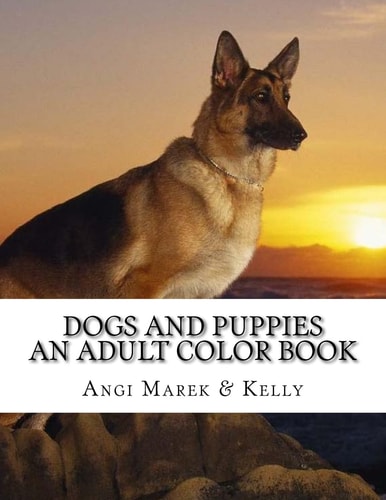 Dogs and Puppies An Adult Color Book