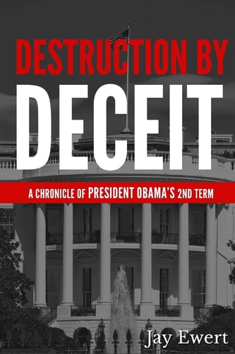 Destruction by Deceit A Chronicle of President Obama's 2nd Term