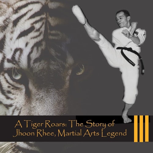 A Tiger Roars The Story of Jhoon Rhee, Martial Arts Legend