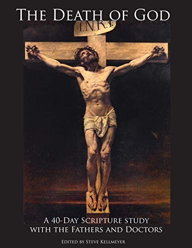 The Death of God A 40-Day Scripture Study with the Fathers and Doctors