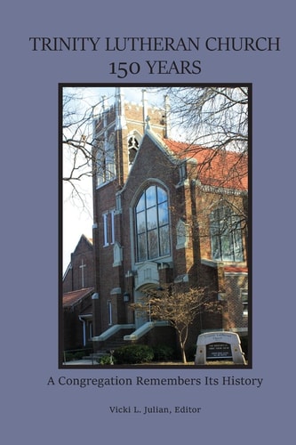 Trinity Lutheran Church 150 Years A Congregation Remembers Its History