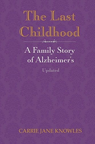 The Last Childhood A Family Story of Alzheimer's Updated