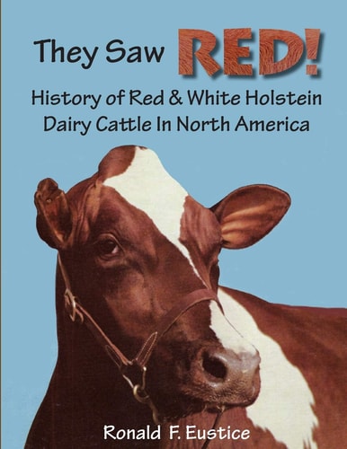 They Saw Red! History of Red & White Holstein Dairy Cattle in North America