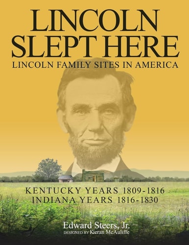 Lincoln Slept Here Kentucky Years 1809-1816, Indiana Years 1816-1830