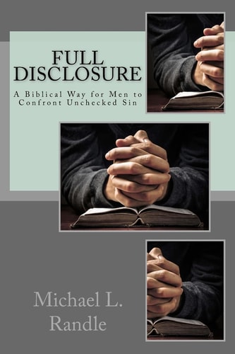 Full Disclosure A Biblical Way of Confronting Unchecked Sin