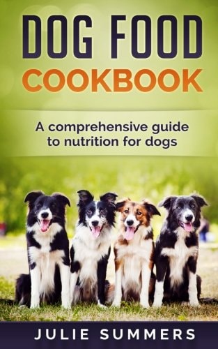 Dog Food Cookbook Comprehensive Guide to Dog Nutrition with Dog Treat and Dog Food Recipes