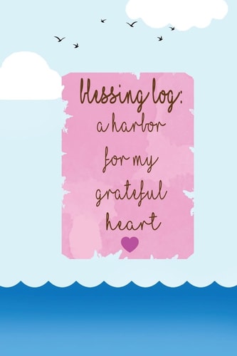 Blessing Log A Harbor for My Grateful Heart Thankful, Blessed, Christianity