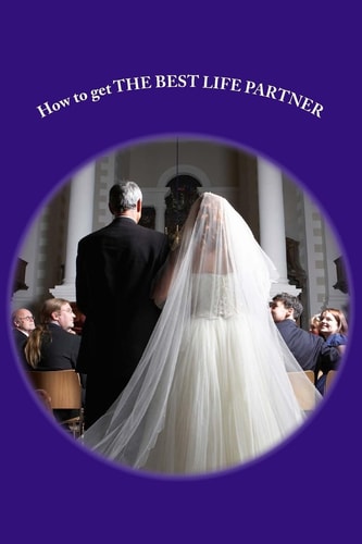 How to Get the BEST LIFE PARTNER