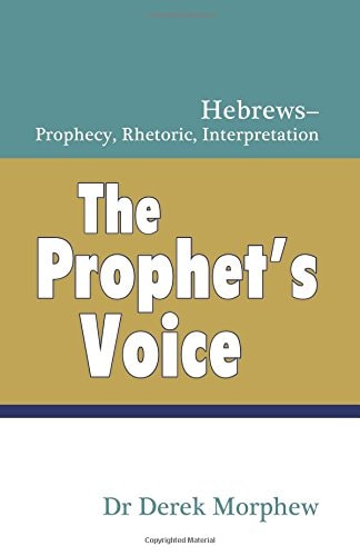 The Prophet's Voice Hebrews: Prophecy, Rhetoric, Interpretation