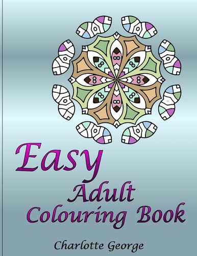 Easy Adult Colouring Book 40 Very Easy Mandalas and Patterns for Beginners