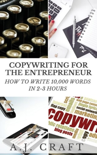 Copywriting for the Entrepreneur How to Write 10,000 Words in 2-3 Hours