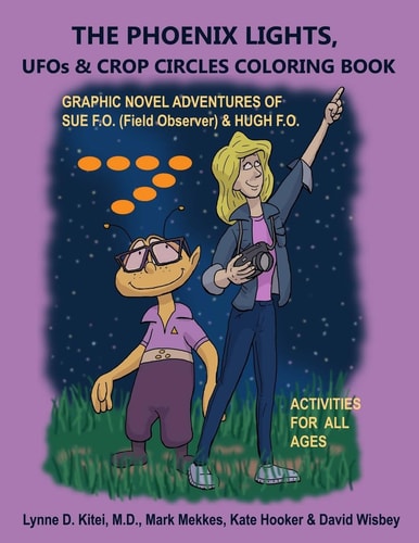 The PHOENIX LIGHTS, UFOs and CROP CIRCLES COLORING BOOK Adventures of Sue FO (Field Observer) and Hugh FO