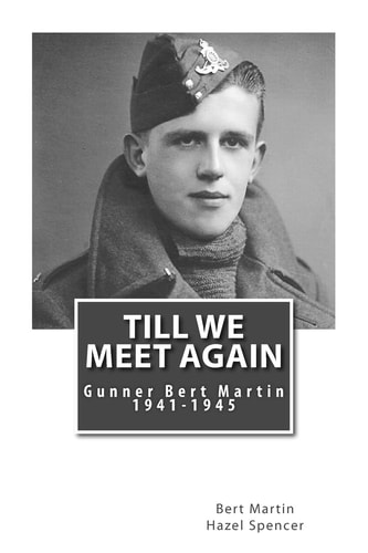 Till We Meet Again Gunner Bert Martin: 1941 To 1945