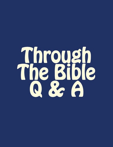 Through the Bible Q and A