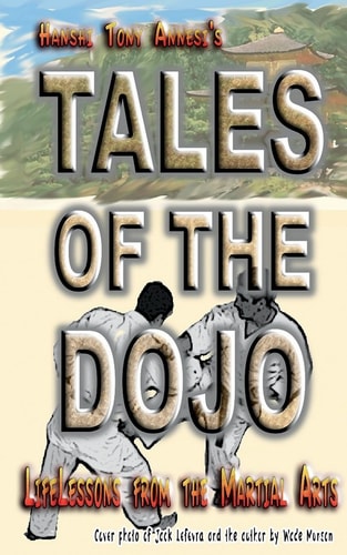 Tales of the Dojo LifeLessons from the Martial Arts
