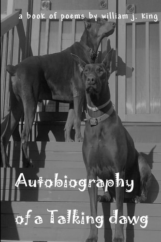 Autobiography Of A Talking Dawg A Book of Poems by William J King
