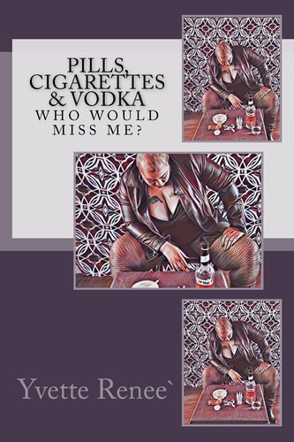 Pills, Cigarettes & Vodka Who Would Miss Me?