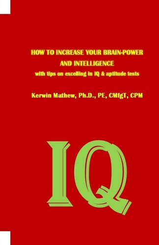 HOW TO INCREASE YOUR BRAIN-POWER AND INTELLIGENCE with Tips on Excelling in IQ & Aptitude Tests