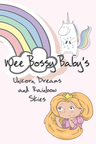Wee Bossy Baby's Unicorn Dreams and Rainbow Skies A Diary for a Princess