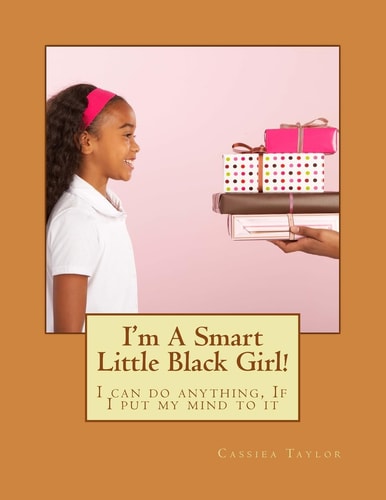 I'm a Smart Little Black Girl! I Can Do Anything, If I Put My Mind to It