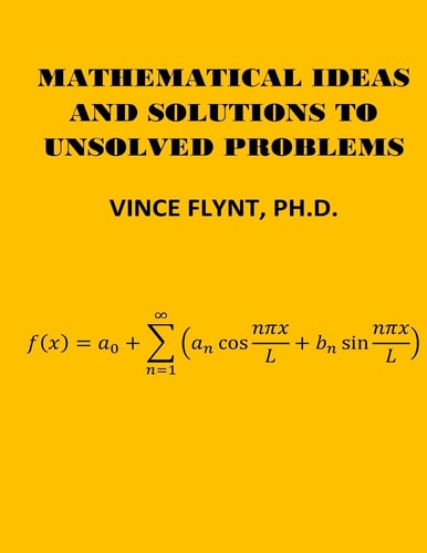 Mathematical Ideas And Solutions To Unsolved Problems