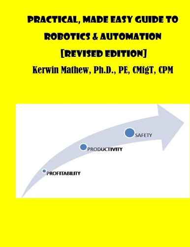Practical, Made Easy Guide to Robotics and Automation [Revised Edition]