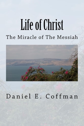 Life of Christ The Miracle of the Messiah